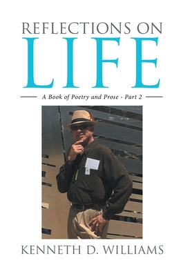 Book cover of Reflections on Life: A Book of Poetry and Prose - Part 2 by Williams, Kenneth D.