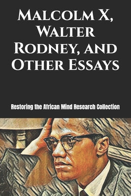 Book cover of Malcolm X, Walter Rodney, and Other Essays by Research Collection, Restoring The Afric
