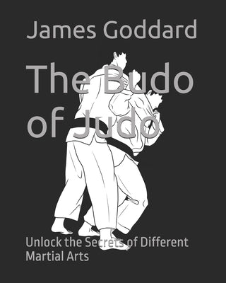 Book cover of The Budo of Judo: Unlock the Secrets of Different Martial Arts by West Yates, Susanna