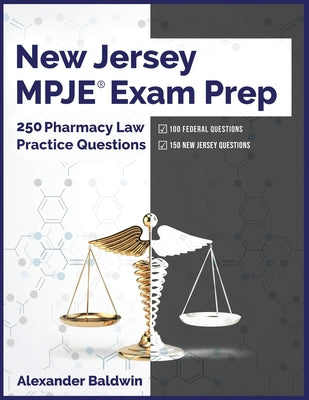 Book cover of New Jersey MPJE Exam Prep: 250 Pharmacy Law Practice Questions by Baldwin, Alexander