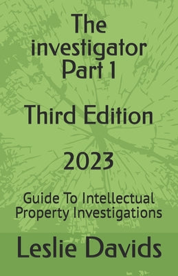 Book cover of The investigator Part 1: Guide To Intellectual Property Investigations by Davids, Leslie