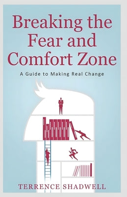 Breaking the Fear and Comfort Zone: A Guide to Making Real Change