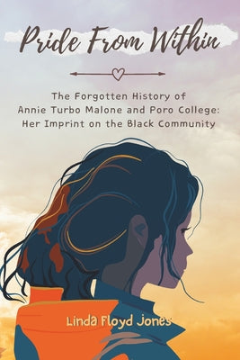 Pride From Within: The Forgotten History of Annie Turbo Malone and Poro College: Her Imprint on the Black Community by Linda Floyd Jones book cover