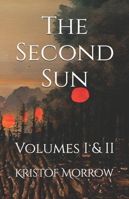 Book cover of The Second Sun: Volumes I & II by Morrow, Kristof