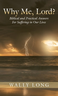 Book cover of Why Me, Lord?: Biblical and Practical Answers For Suffering in Our Lives by Long, Wally