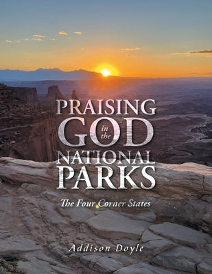 Book cover of Praising God in the National Parks: The Four Corner States by Doyle, Addison