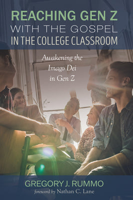 Book cover of Reaching Gen Z with the Gospel in the College Classroom: Awakening the Imago Dei in Gen Z by Rummo, Gregory J.