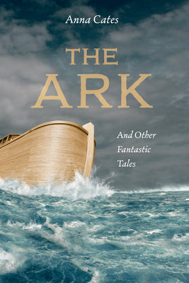 Book cover of The Ark: And Other Fantastic Tales by Cates, Anna