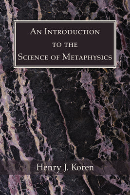 Book cover of An Introduction to the Science of Metaphysics by Koren, Henry J. Cssp