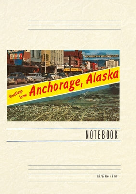 Book cover of Vintage Lined Notebook Greetings from Anchorage by Found Image Press