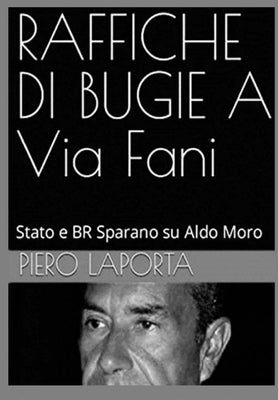 Book cover of RAFFICHE DI BUGIE A Via Fani: Stato e BR Sparano su Aldo Moro by Laporta, Piero