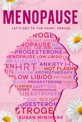 Book cover of Menopause: Let's Get to the Point, Period.: Complete Menopause Self-Care Book for Aging Women - Manage Menopause Symptoms, Optimize your Emotional Hea by Minihane, Susan