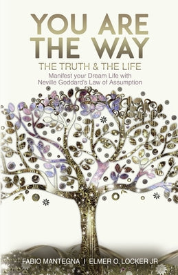 Book cover of You are the Way: Manifest your Dream Life with Neville Goddard's Law of Assumption by Locker, Elmer O., Jr.