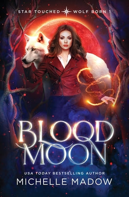 Book cover of Blood Moon (Star Touched: Wolf Born 1) by Madow, Michelle