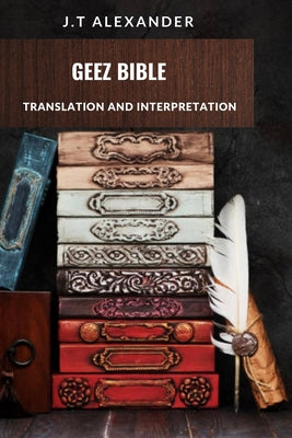 Geez Bible: Translation and Interpretation by J. T. Alexander book cover