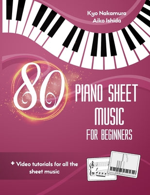 80 Piano Sheet Music for Beginners: Easy popular songs with video tutorials by Aiko Ishida book cover