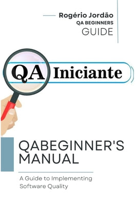 Book cover of QA BEGINNERS Handbook: A guide to implementing software quality by Jord
