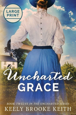 Book cover of Uncharted Grace: Large Print by Keith, Keely Brooke
