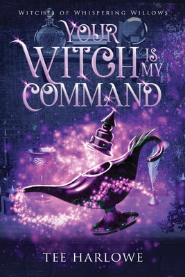 Book cover of Your Witch Is My Command: A Paranormal Women's Fiction Novel by Harlowe, Tee