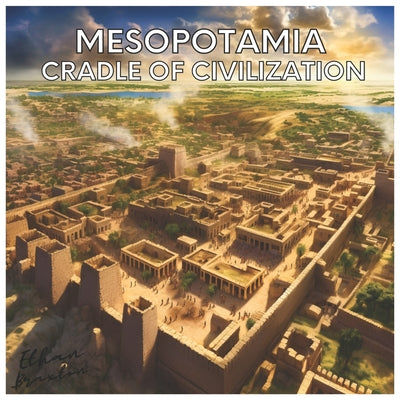 Mesopotamia: Cradle of Civilization by Ethan Braxton book cover