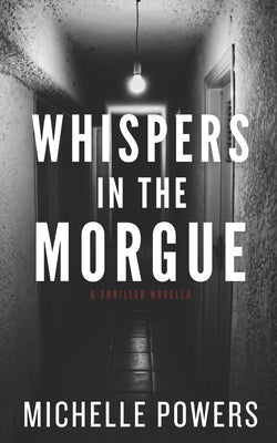 Book cover of Whispers in the Morgue: A Gripping Psychological Thriller by Powers, Michelle