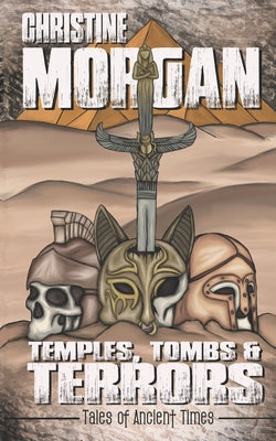 Book cover of Temples, Tombs & Terrors: Tales of Ancient Times by Morgan, Christine
