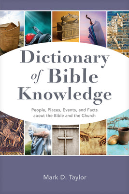 Book cover of Dictionary of Bible Knowledge: People, Places, Events, and Facts about the Bible and the Church by Taylor, Mark D.
