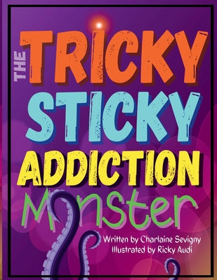 Book cover of The Tricky Sticky Addiction Monster by Audi, Ricky