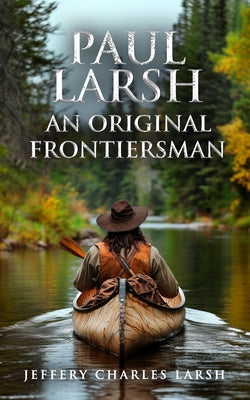 Book cover of Paul Larsh An Original Frontiersman by Brosier, Miranda
