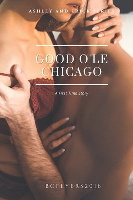 Book cover of Good O'le Chicago: A First Time Story by Bcflyers2016, And
