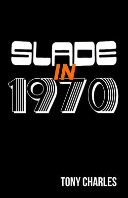 Book cover of Slade in 1970 by Charles, Tony