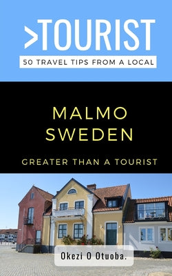 Book cover of Greater Than a Tourist-Malmo Sweden: 50 Travel Tips from a Local by Tourist, Greater Than a.
