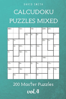 Book cover of CalcuDoku Puzzles Mixed - 200 Master Puzzles vol.4 by Parker, Liam