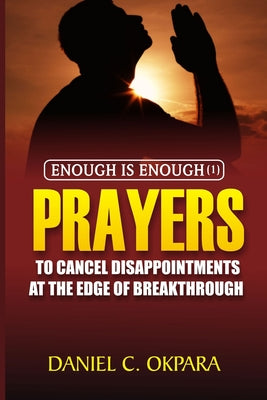 Enough is Enough (1): Prayers to Cancel Disappointments at the Edge of Breakthrough by Daniel C. Okpara book cover