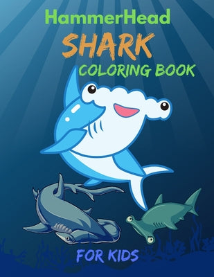 Book cover of Hammerhead Shark Coloring Book For Kids: Cute and funny Coloring Book For Little Kids Girls and Boys, Easy Fun Coloring Pages Who Love Cute Sharks by House, Allrounder Press