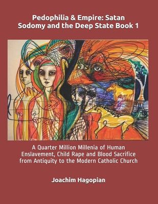 Pedophilia & Empire: Satan Sodomy and the Deep State Book 1: A Quarter Million Millenia of Human Enslavement, Child Rape and Blood Sacrific by Robert David Steele book cover