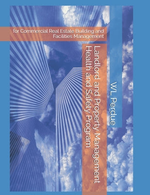 Book cover of Landlord and Property Management Health and Safety Program: for Commercial Real Estate Building and Facilities Management by Perdue, W. L.