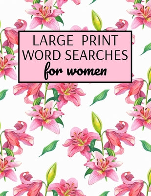 Large Print Word Searches For Women: Word Search Puzzle Books For Adults Large Print, Variety Of Topics, Beautiful Word Search For Women Large Print by Publishing, Inventive Walrus book cover