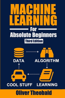 Book cover of Machine Learning for Absolute Beginners: A Plain English Introduction (Third Edition) by Theobald, Oliver
