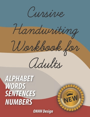 Book cover of Cursive Handwriting Workbook for Adults: Comprehensive Learning and Practice Workbook with Inspiring and Motivating Learn Cursive Writing - improve ha by Design, Onhh