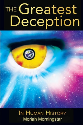 Book cover of The Greatest Deception: in human history by Morningstar, Moriah