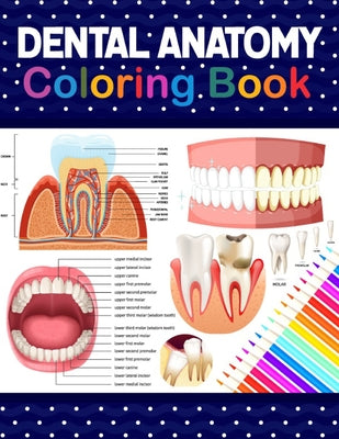 Dental Anatomy Coloring Book: Learn the Basics of Dental Anatomy. Dental Anatomy Coloring Book for Cute Children's, Kids, Boys, Girls, Dental Assistan by Samniczell Publication book cover