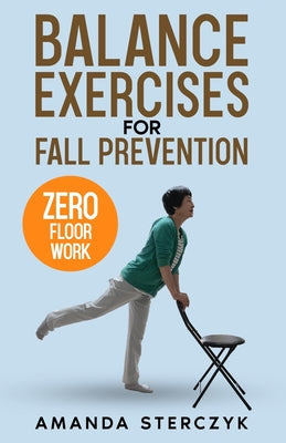 Book cover of Balance Exercises for Fall Prevention: A seniors' home-based exercise plan by Sterczyk, Amanda