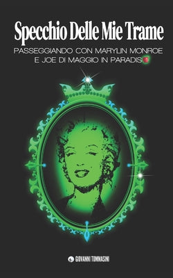 Book cover of Specchio Delle Mie Trame: Passeggiando in Paradiso Con Marylin Monroe E Joe Di Maggio by Tommasini, Giovanni