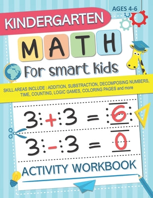 Kindergarten Math for Smart Kids: Activity Workbook Skill Areas Include: Addition, Substraction, Decomposing Numers, Time, Counting, Logic Games, Colo by Math For Smart Kids Press book cover