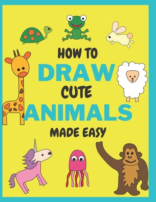 How To Draw Cute Animals Made Easy: Sketch Books for Kids Age 4-5-6-7-8 by Novanity Metrics book cover