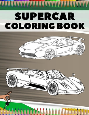 Supercar Coloring Book: Relaxation Luxury Hypercars Designs Pages for Kids, Adults, Boys and Car Lovers by Gary Haul book cover
