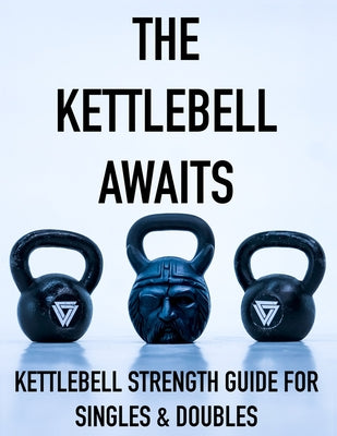 Book cover of The Kettlebell Awaits: Kettlebell Strength Guide For Singles & Doubles by Vaughn, Coach