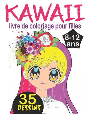 Book cover of Kawaii livre de coloriage pour filles 8-12 ans: Livre de coloriage pour les filles avec des dessins super mignons de Kawaii, Anime et Manga by Coloriage, Ateliers