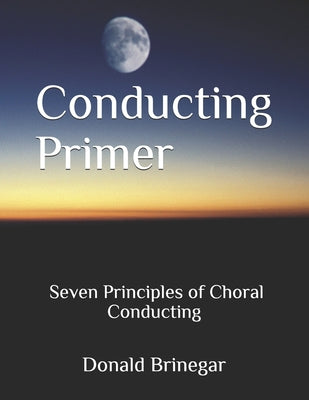 Conducting Primer Seven Principles of Choral Conducting by William Belan book cover